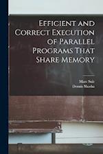 Efficient and Correct Execution of Parallel Programs That Share Memory 