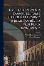 Livre de fragments d'architectures, recüeilis et dessinés à Rome d'après les plus beaux monuments