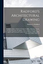 Radford's Architectural Drawing: Complete Guide to Work of Architect's Office, Drawing to Scale--tracing--detailing--designing --classic Order of Arch