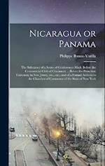 Nicaragua or Panama; the Substance of a Series of Conferences Made Before the Commercial Club of Cincinnati ... Before the Princeton University in New