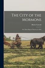 The City of the Mormons; or, Three Days at Nauvoo, in 1842 