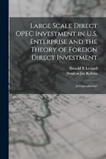Large Scale Direct OPEC Investment in U.S. Enterprise and the Theory of Foreign Direct Investment: A Contradiction? 