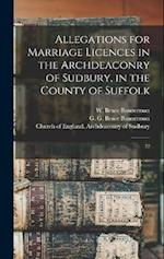 Allegations for Marriage Licences in the Archdeaconry of Sudbury, in the County of Suffolk: 72 