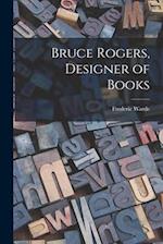 Bruce Rogers, Designer of Books 