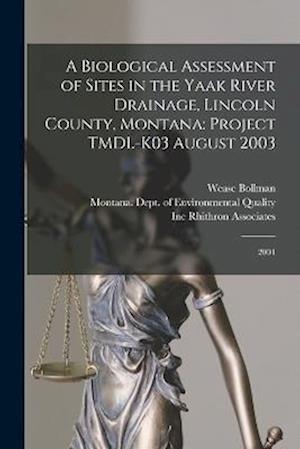 A Biological Assessment of Sites in the Yaak River Drainage, Lincoln County, Montana: Project TMDL-K03 August 2003: 2004