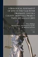 A Biological Assessment of Sites in the Yaak River Drainage, Lincoln County, Montana: Project TMDL-K03 August 2003: 2004 