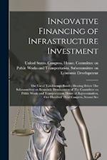 Innovative Financing of Infrastructure Investment: The use of Tax-exempt Bonds : Hearing Before The Subcommittee on Economic Development of The Commit