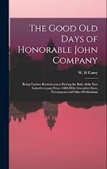 The Good old Days of Honorable John Company; Being Curious Reminiscences During the Rule of the East India Company From 1600-1858, Complied From Newsp