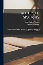 Anthon L. Skanchy: A Brief Autobiographical Sketch of the Missionary Labors of A Valiant Soldier for Christ 