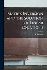 Matrix Inversion and the Solution of Linear Equations 