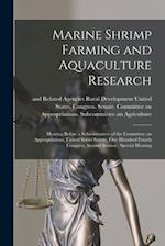 Marine Shrimp Farming and Aquaculture Research: Hearing Before a Subcommittee of the Committee on Appropriations, United States Senate, One Hundred Fo