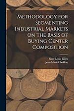 Methodology for Segmenting Industrial Markets on the Basis of Buying Center Composition 