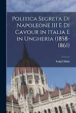 Politica segreta di Napoleone III e di Cavour in Italia e in Ungheria (1858-1861)