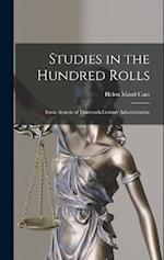 Studies in the Hundred Rolls; Some Aspects of Thirteenth Century Administration 