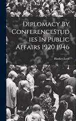 Diplomacy By ConferenceStudies In Public Affairs 1920 1946 