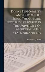 Divine Personality And Human Life Being The Gifford Lectures Delivered In The University Of Aberdeen In The Years 1918 And 1919 