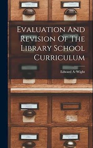 Evaluation And Revision Of The Library School Curriculum