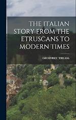 THE ITALIAN STORY FROM THE ETRUSCANS TO MODERN TIMES 