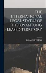 THE INTERNATIONAL LEGAL STATUS OF THE KWANTUNG LEASED TERRITORY 