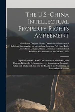 The U.S.-China Intellectual Property Rights Agreement: Implications for U.S.-SINO Commercial Relations : Joint Hearing Before the Subcommittees on Int
