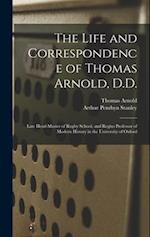 The Life and Correspondence of Thomas Arnold, D.D.: Late Head-master of Rugby School, and Regius Professor of Modern History in the University of Oxfo
