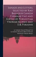 Sanads and Letters. Selected by Rao Bahadur Ganesh Chimnaji Vad and Edited by Purshotam Vishram Mawjee and D.B. Parasnis 