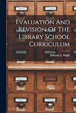 Evaluation And Revision Of The Library School Curriculum 