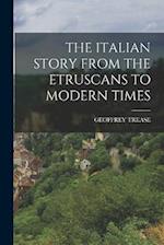 THE ITALIAN STORY FROM THE ETRUSCANS TO MODERN TIMES 