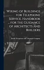 Wiring of Buildings for Telephone Service. Handbook ... for the Guidance of Architects and Builders 