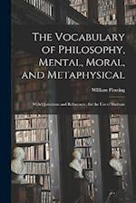 The Vocabulary of Philosophy, Mental, Moral, and Metaphysical ; With Quotations and References ; for the use of Students 