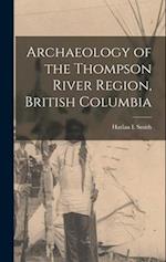 Archaeology of the Thompson River Region, British Columbia 