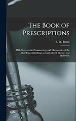 The Book of Prescriptions: With Notes on the Pharmacology and Therapeutics of the More Important Drugs and an Index of Diseases and Remedies 