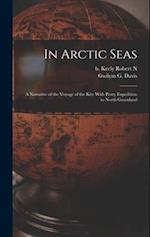 In Arctic Seas: A Narrative of the Voyage of the Kite With Peary Expedition to North Greenland 