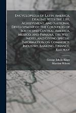 Encyclopedia of Latin America, Dealing With the Life, Achievement, and National Development of the Countries of South and Central America, Mexico, and
