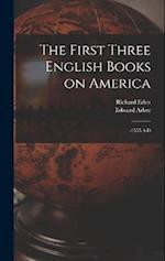 The First Three English Books on America: -1555 A.D 