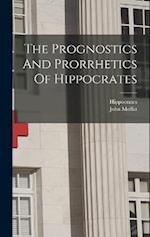 The Prognostics And Prorrhetics Of Hippocrates 
