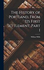 The History of Portland, from its First Settlement, Part I 