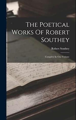 The Poetical Works Of Robert Southey: Complete In One Volume