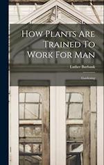 How Plants Are Trained To Work For Man: Gardening 