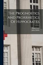 The Prognostics And Prorrhetics Of Hippocrates 