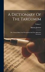 A Dictionary Of The Targumim: The Talmud Babli And Yerushalmi And The Midrashic Literature; Volume 4 