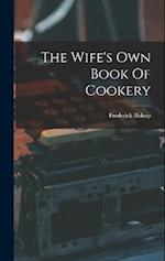 The Wife's Own Book Of Cookery 