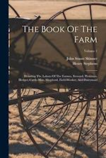 The Book Of The Farm: Detailing The Labors Of The Farmer, Steward, Plowman, Hedger, Cattle-man, Shepherd, Field-worker, And Dairymaid; Volume 1 