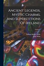 Ancient Legends, Mystic Charms, And Superstitions Of Ireland; Volume 2 