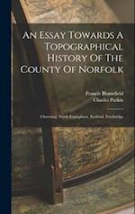 An Essay Towards A Topographical History Of The County Of Norfolk: Clavering. North Erpingham. Eynford. Freebridge 
