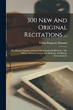 300 New And Original Recitations ...: The Harman Speaker, Designed For Schools Of All Grades, The Home, Literary Societies And All Public And Private 