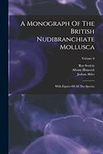 A Monograph Of The British Nudibranchiate Mollusca: With Figures Of All The Species; Volume 6 