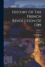 History Of The French Revolution Of 1789; Volume 1 