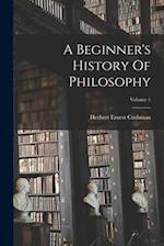 A Beginner's History Of Philosophy; Volume 1 