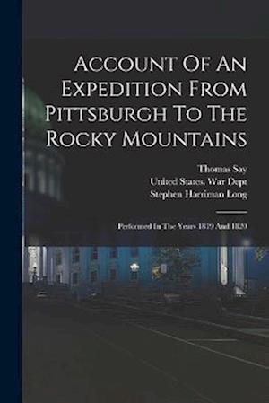 Account Of An Expedition From Pittsburgh To The Rocky Mountains: Performed In The Years 1819 And 1820